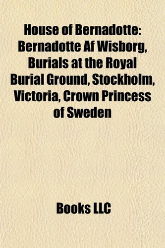 House of Bernadotte: Victoria, Crown Princess of Sweden, Carl XVI Gustaf of Sweden, Oscar I of Sweden, Charles XIV John of Sweden: Victoria, Crown ... of Sweden, Princess Ingeborg of Denmark